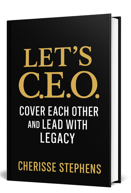 Pre-Order Book- Let’s C.E.O. Cover Each Other and Lead With Legacy by Cherisse Stephens